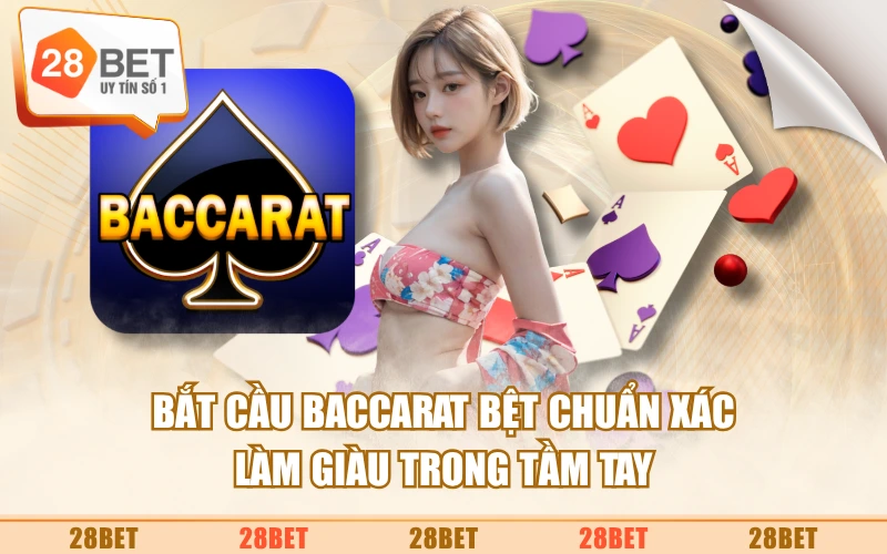 Bắt Cầu Baccarat Bệt Chuẩn Xác - Làm Giàu Trong Tầm Tay