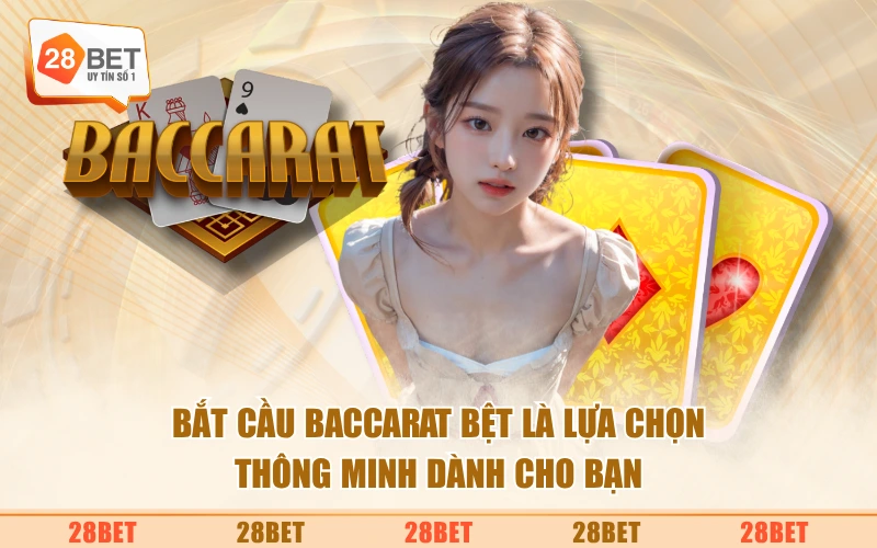 Bắt cầu baccarat bệt là lựa chọn thông minh dành cho bạn