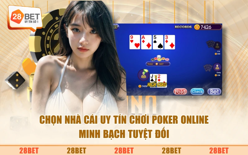 Chọn nhà cái uy tín chơi Poker online minh bạch tuyệt đối