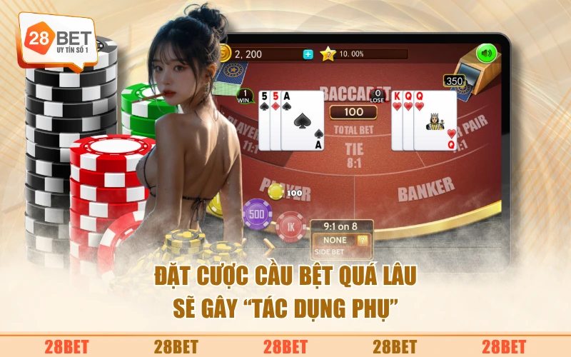 Đặt cược cầu bệt quá lâu sẽ gây “tác dụng phụ”