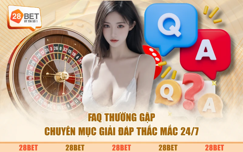 FAQ thường gặp - Chuyên mục giải đáp thắc mắc 24/7