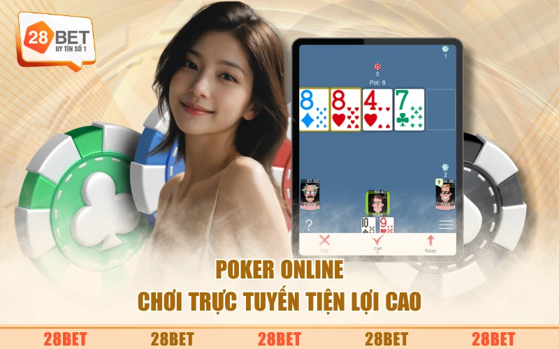 Poker online chơi trực tuyến tiện lợi cao