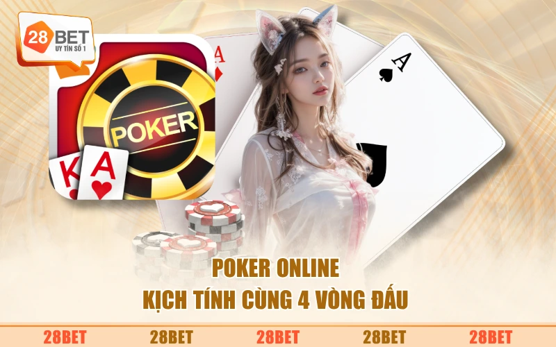Poker online kịch tính cùng 4 vòng đấu